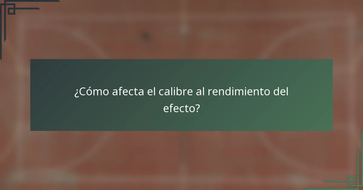 ¿Cómo afecta el calibre al rendimiento del efecto?