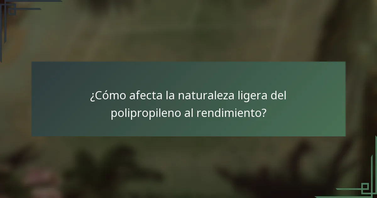¿Cómo afecta la naturaleza ligera del polipropileno al rendimiento?