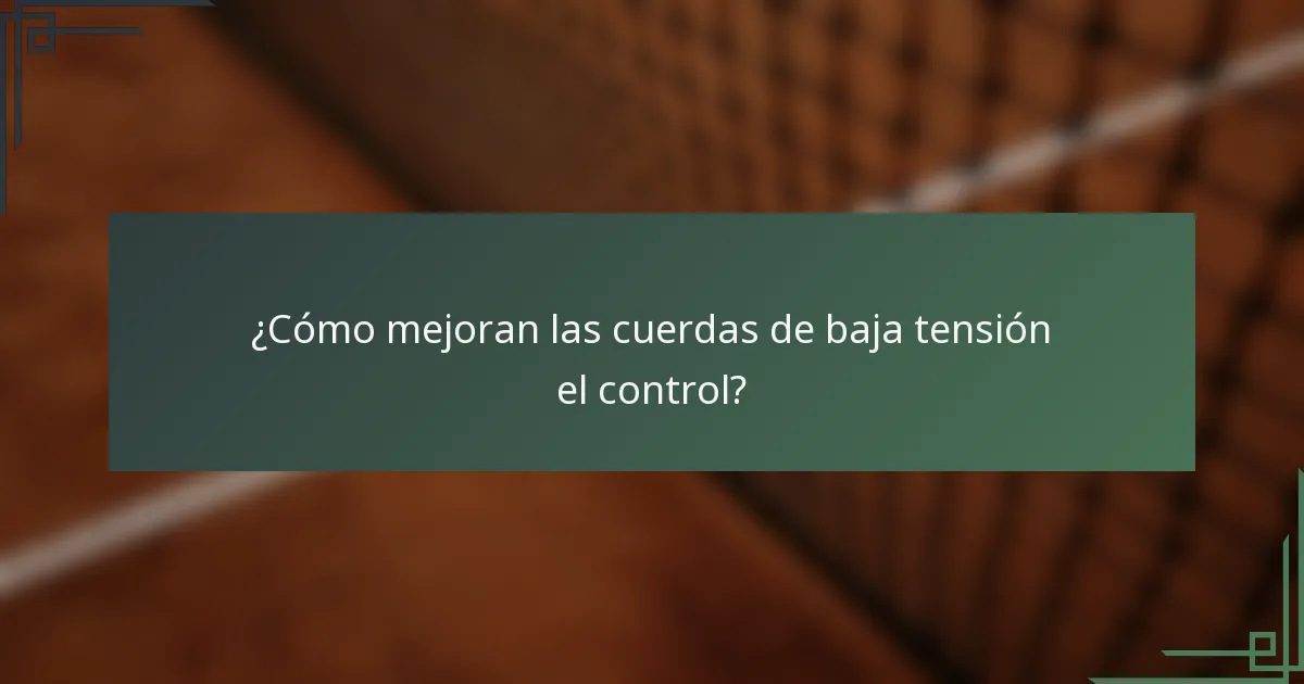¿Cómo mejoran las cuerdas de baja tensión el control?