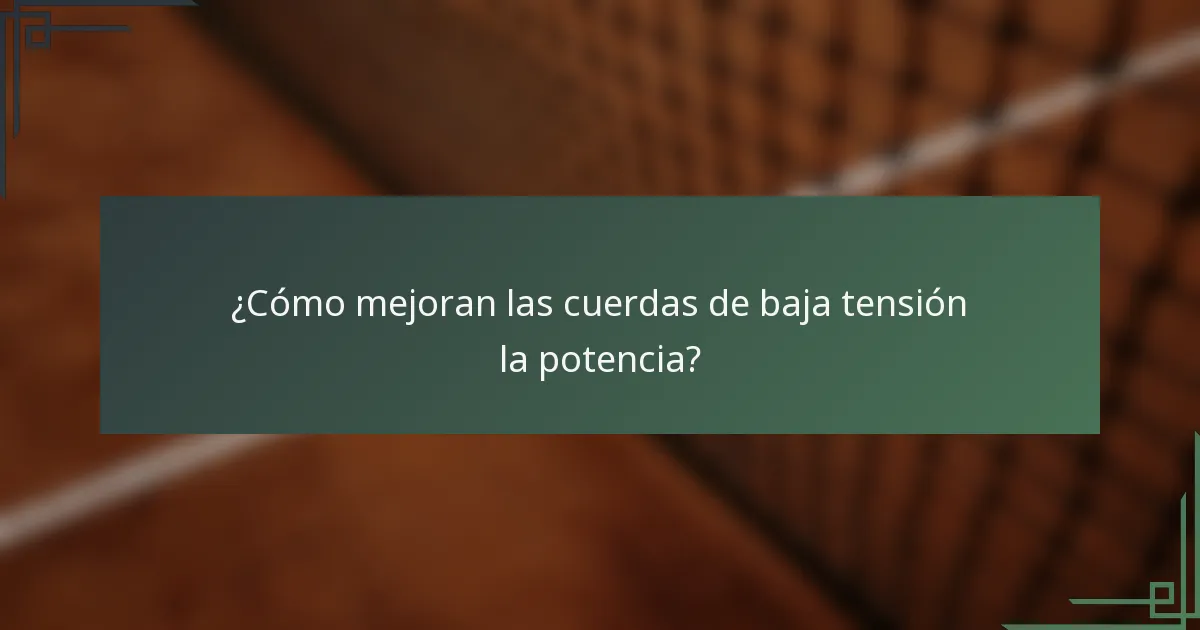 ¿Cómo mejoran las cuerdas de baja tensión la potencia?