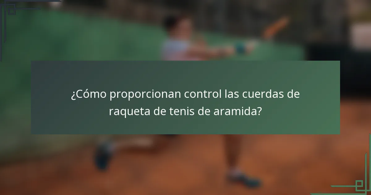 ¿Cómo proporcionan control las cuerdas de raqueta de tenis de aramida?
