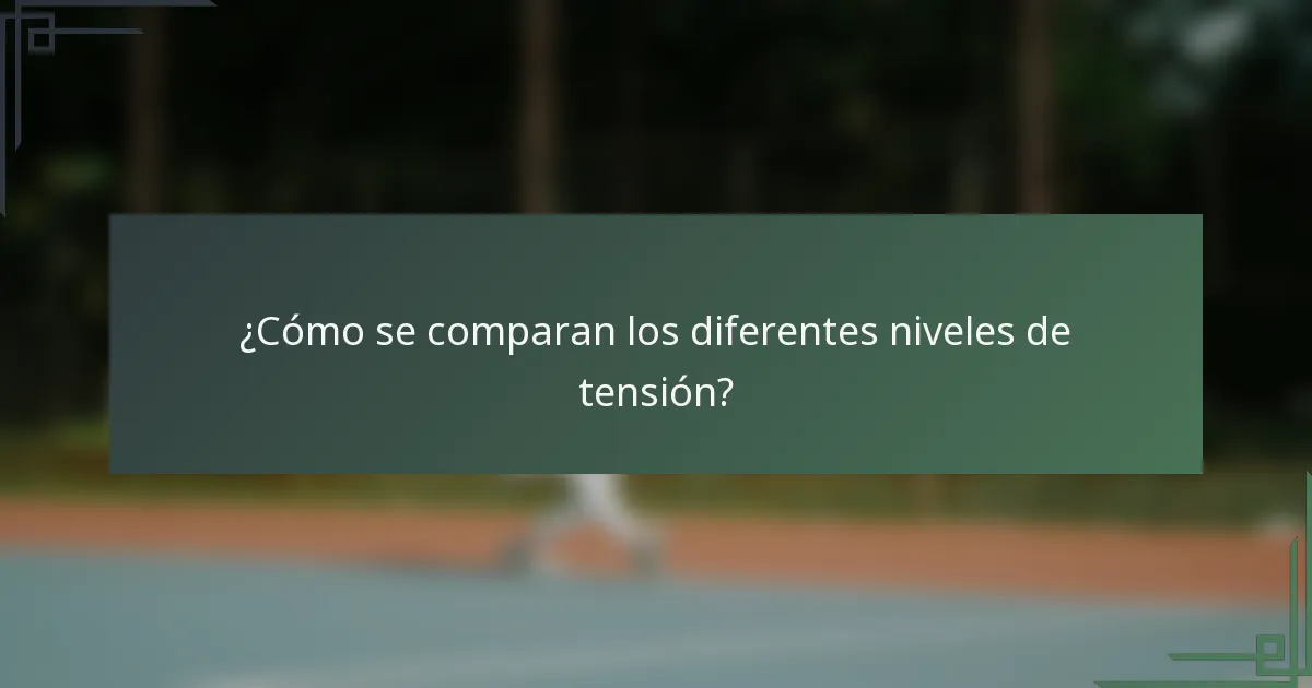 ¿Cómo se comparan los diferentes niveles de tensión?