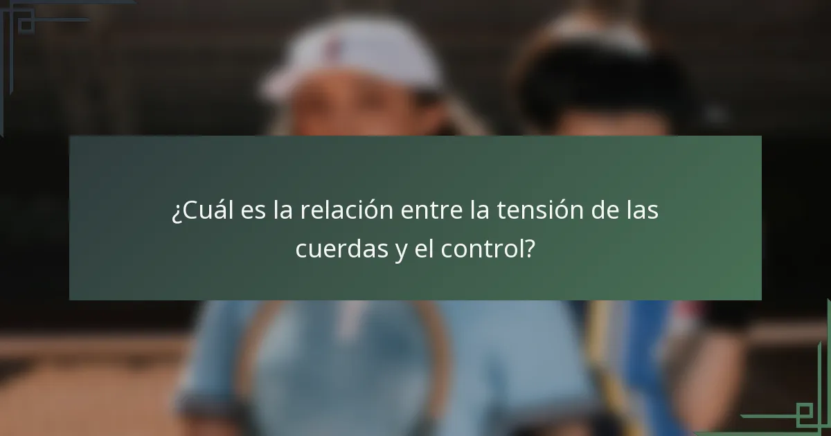 ¿Cuál es la relación entre la tensión de las cuerdas y el control?