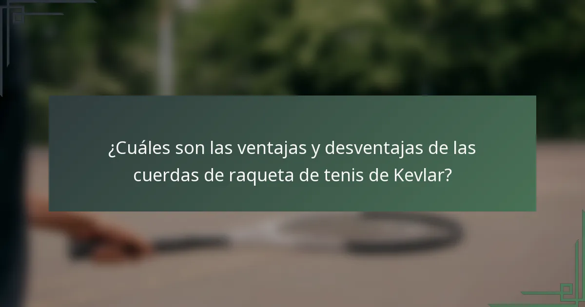 ¿Cuáles son las ventajas y desventajas de las cuerdas de raqueta de tenis de Kevlar?