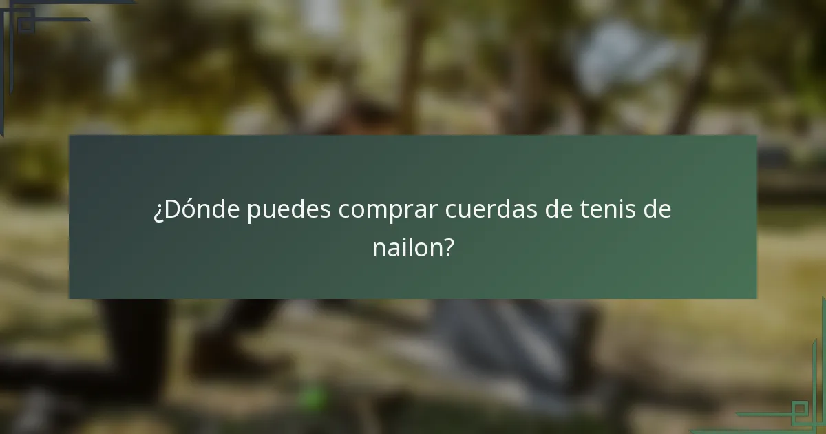 ¿Dónde puedes comprar cuerdas de tenis de nailon?