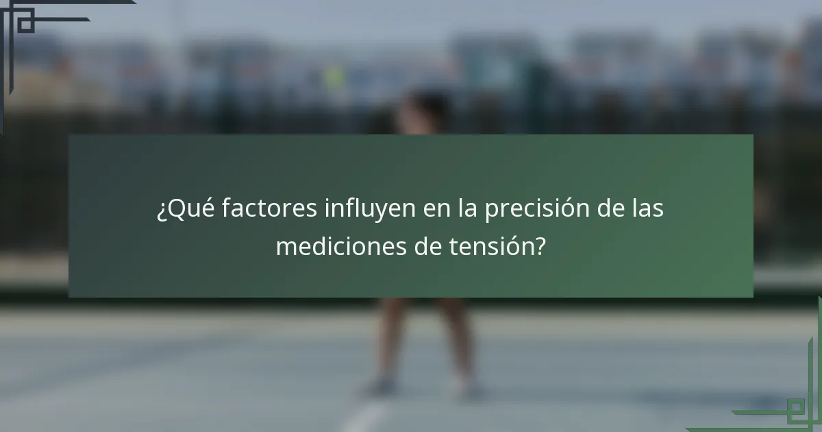¿Qué factores influyen en la precisión de las mediciones de tensión?